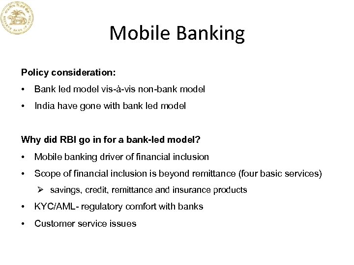 Mobile Banking Policy consideration: • Bank led model vis-à-vis non-bank model • India have