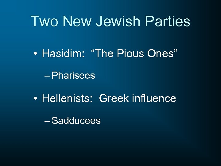Two New Jewish Parties • Hasidim: “The Pious Ones” – Pharisees • Hellenists: Greek