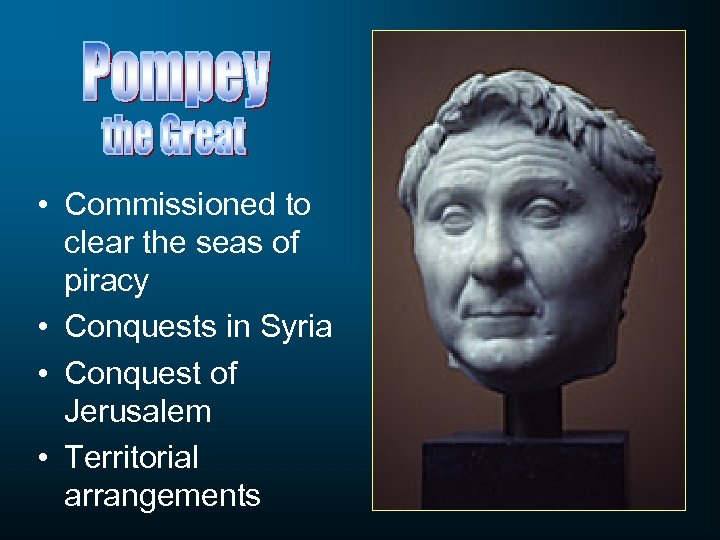  • Commissioned to clear the seas of piracy • Conquests in Syria •