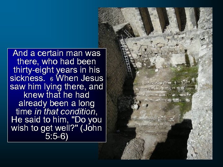 And a certain man was there, who had been thirty-eight years in his sickness.