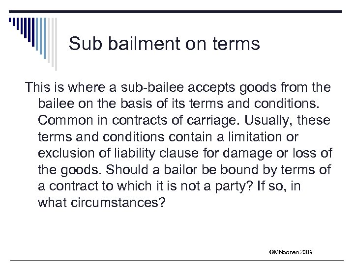 Sub bailment on terms This is where a sub-bailee accepts goods from the bailee