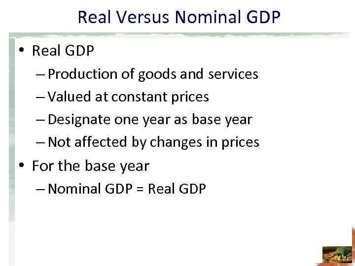 Real Versus Nominal GDP • Real GDP – Production of goods and services –
