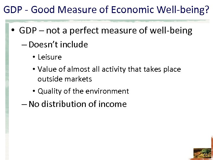 GDP - Good Measure of Economic Well-being? • GDP – not a perfect measure