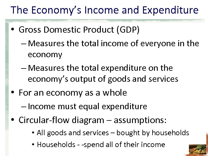 The Economy’s Income and Expenditure • Gross Domestic Product (GDP) – Measures the total