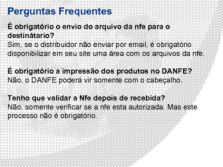 Perguntas Frequentes É obrigatório o envio do arquivo da nfe para o destinátario? Sim,