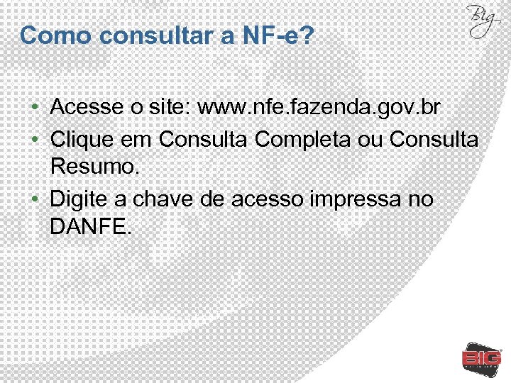 Como consultar a NF-e? • Acesse o site: www. nfe. fazenda. gov. br •