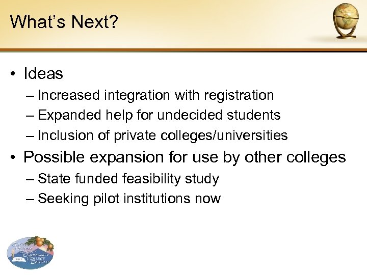 What’s Next? • Ideas – Increased integration with registration – Expanded help for undecided