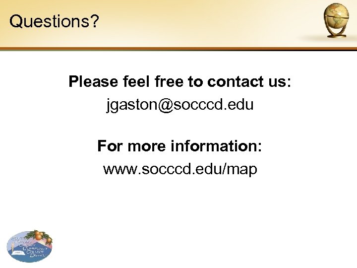 Questions? Please feel free to contact us: jgaston@socccd. edu For more information: www. socccd.