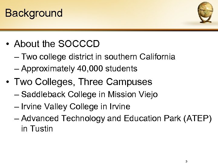 Background • About the SOCCCD – Two college district in southern California – Approximately