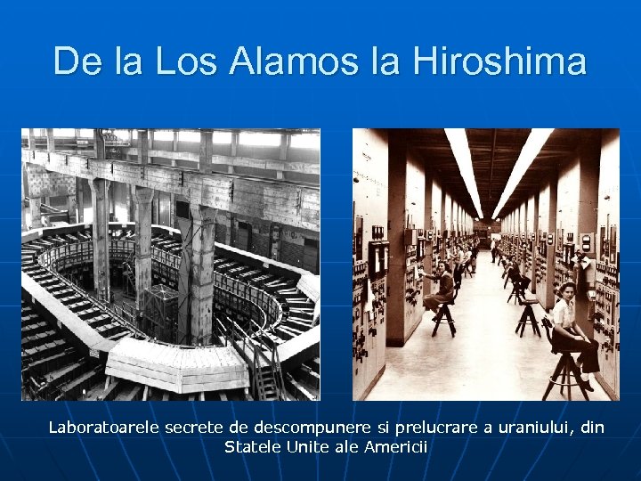 De la Los Alamos la Hiroshima Laboratoarele secrete de descompunere si prelucrare a uraniului,