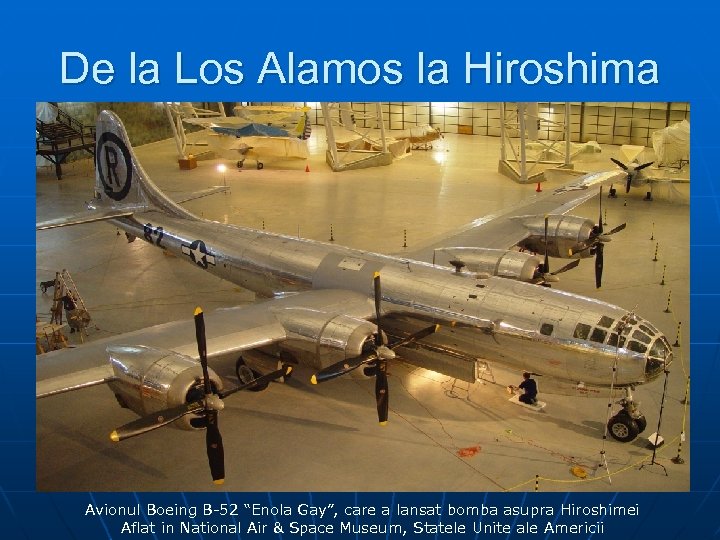 De la Los Alamos la Hiroshima n . Avionul Boeing B-52 “Enola Gay”, care