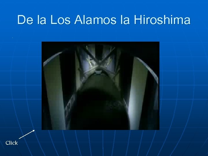 De la Los Alamos la Hiroshima n Click . 