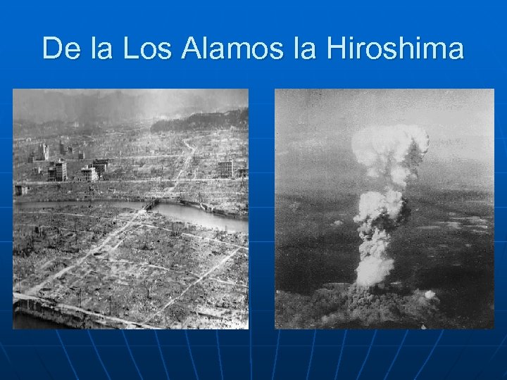 De la Los Alamos la Hiroshima 