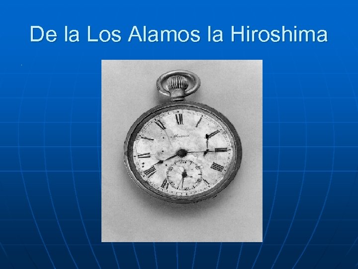 De la Los Alamos la Hiroshima n . 