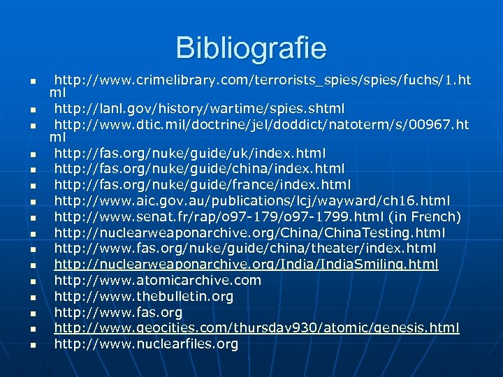 Bibliografie n n n n http: //www. crimelibrary. com/terrorists_spies/fuchs/1. ht ml http: //lanl. gov/history/wartime/spies.