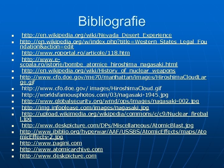 Bibliografie n n n n http: //en. wikipedia. org/wiki/Nevada_Desert_Experience http: //en. wikipedia. org/w/index. php?