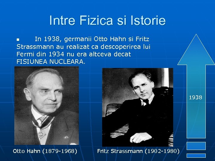 Intre Fizica si Istorie In 1938, germanii Otto Hahn si Fritz Strassmann au realizat