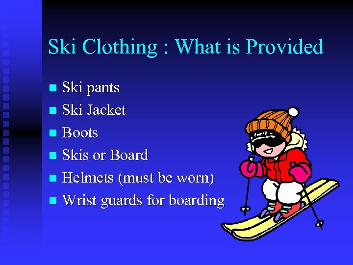 Ski Clothing : What is Provided Ski pants n Ski Jacket n Boots n