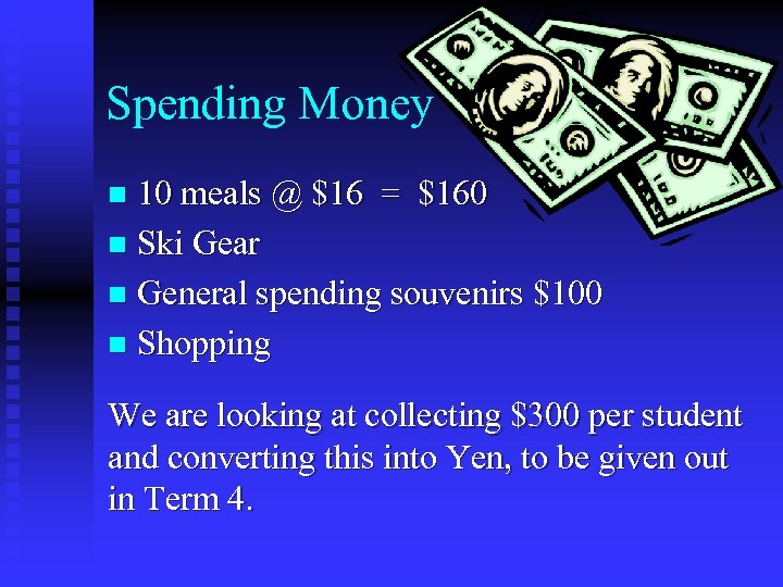 Spending Money 10 meals @ $16 = $160 n Ski Gear n General spending