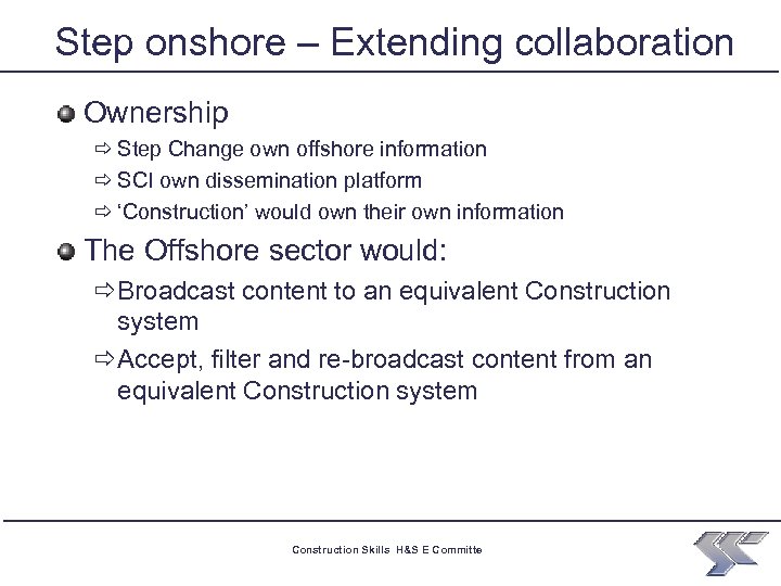 Step onshore – Extending collaboration Ownership ð Step Change own offshore information ð SCI
