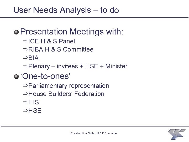 User Needs Analysis – to do Presentation Meetings with: ðICE H & S Panel