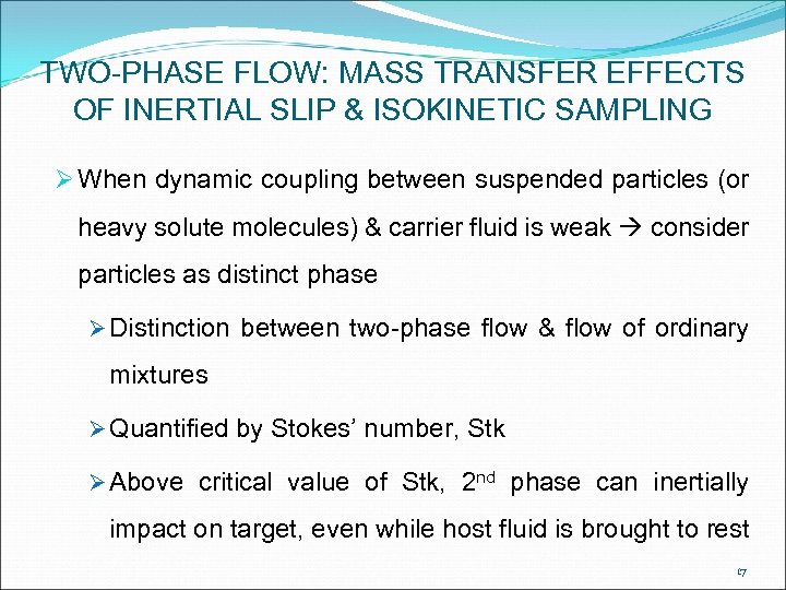 TWO-PHASE FLOW: MASS TRANSFER EFFECTS OF INERTIAL SLIP & ISOKINETIC SAMPLING Ø When dynamic