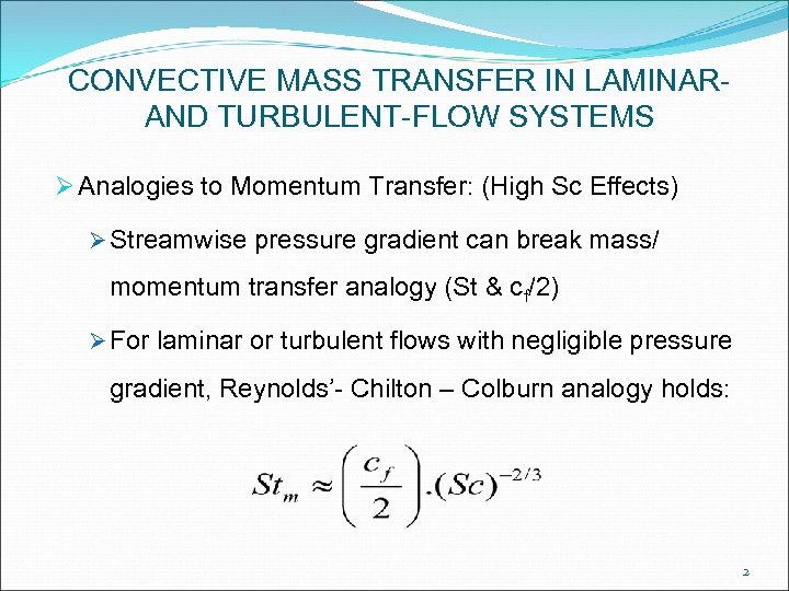 CONVECTIVE MASS TRANSFER IN LAMINARAND TURBULENT-FLOW SYSTEMS Ø Analogies to Momentum Transfer: (High Sc