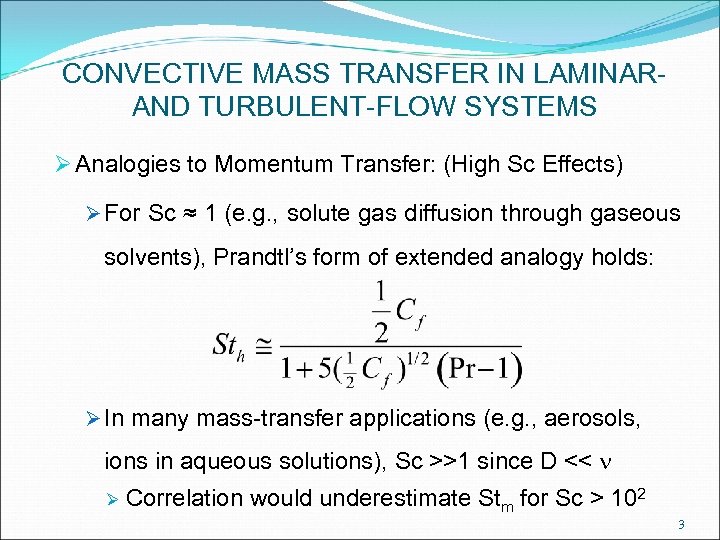 CONVECTIVE MASS TRANSFER IN LAMINARAND TURBULENT-FLOW SYSTEMS Ø Analogies to Momentum Transfer: (High Sc