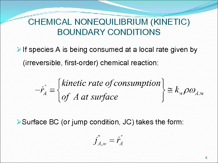 CHEMICAL NONEQUILIBRIUM (KINETIC) BOUNDARY CONDITIONS Ø If species A is being consumed at a