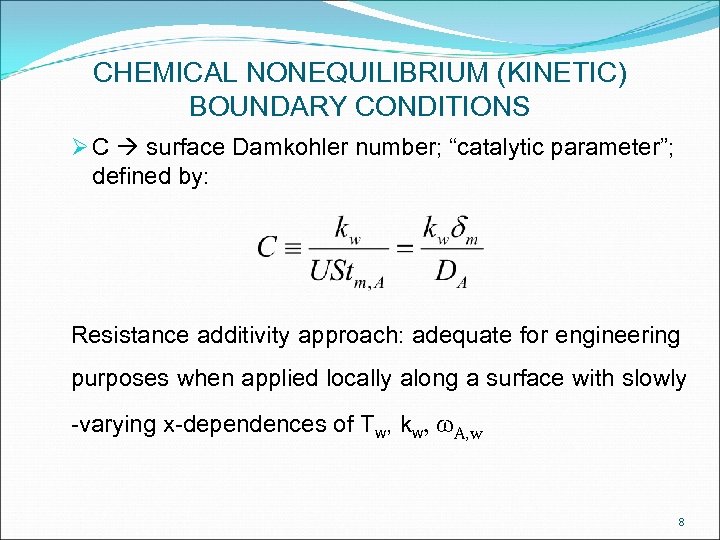 CHEMICAL NONEQUILIBRIUM (KINETIC) BOUNDARY CONDITIONS Ø C surface Damkohler number; “catalytic parameter”; defined by: