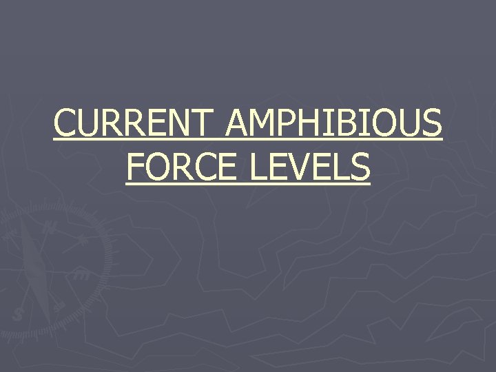 CURRENT AMPHIBIOUS FORCE LEVELS 