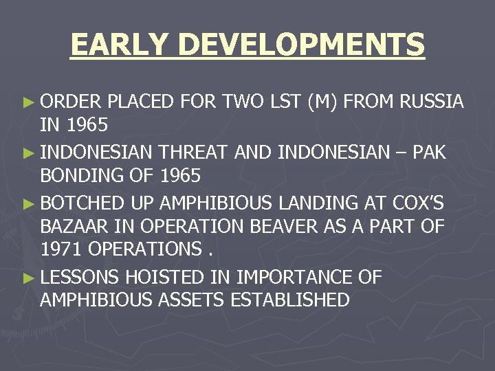 EARLY DEVELOPMENTS ► ORDER PLACED FOR TWO LST (M) FROM RUSSIA IN 1965 ►