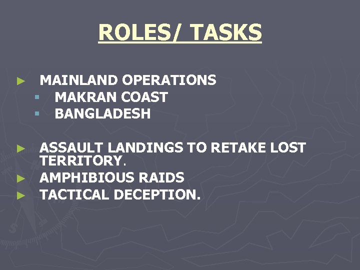 ROLES/ TASKS ► MAINLAND OPERATIONS § MAKRAN COAST § BANGLADESH ASSAULT LANDINGS TO RETAKE