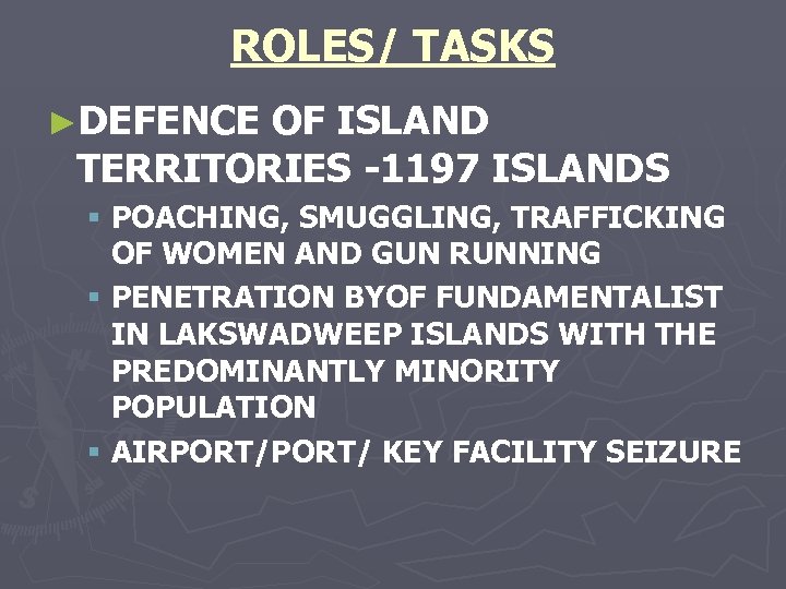 ROLES/ TASKS ►DEFENCE OF ISLAND TERRITORIES -1197 ISLANDS § POACHING, SMUGGLING, TRAFFICKING OF WOMEN