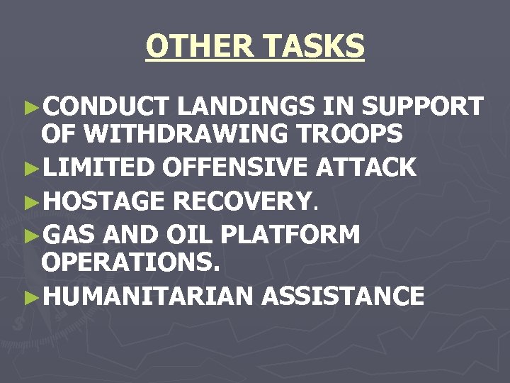 OTHER TASKS ►CONDUCT LANDINGS IN SUPPORT OF WITHDRAWING TROOPS ►LIMITED OFFENSIVE ATTACK ►HOSTAGE RECOVERY.