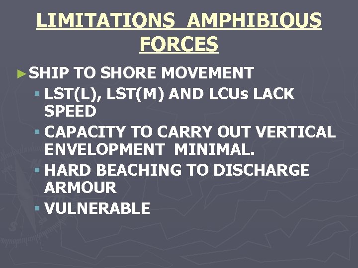 LIMITATIONS AMPHIBIOUS FORCES ► SHIP TO SHORE MOVEMENT § LST(L), LST(M) AND LCUs LACK