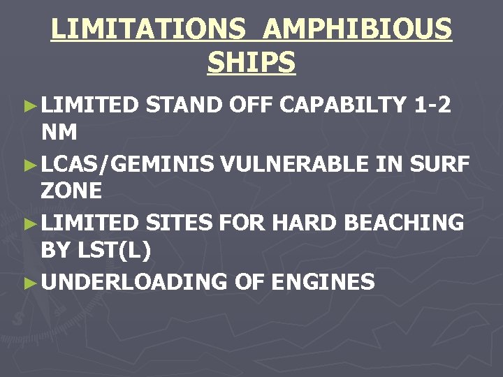 LIMITATIONS AMPHIBIOUS SHIPS ► LIMITED STAND OFF CAPABILTY 1 -2 NM ► LCAS/GEMINIS VULNERABLE