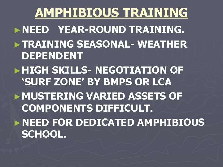AMPHIBIOUS TRAINING ► NEED YEAR-ROUND TRAINING. ► TRAINING SEASONAL- WEATHER DEPENDENT ► HIGH SKILLS-