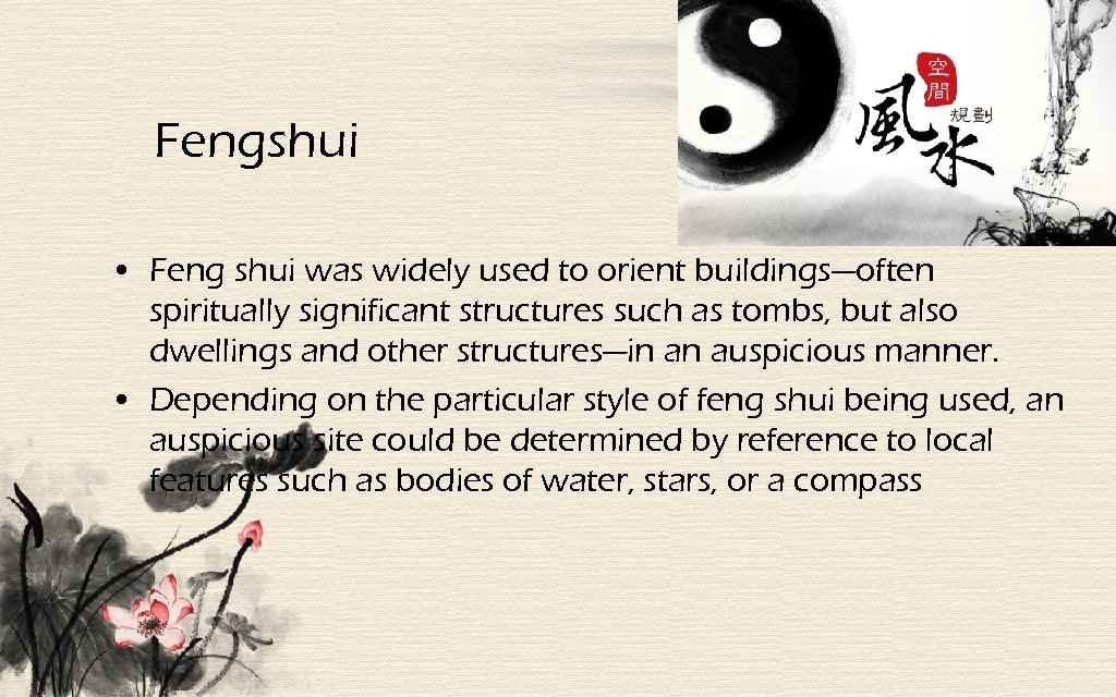 Fengshui • Feng shui was widely used to orient buildings—often spiritually significant structures such