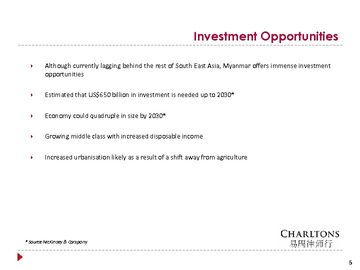 Investment Opportunities Although currently lagging behind the rest of South East Asia, Myanmar offers