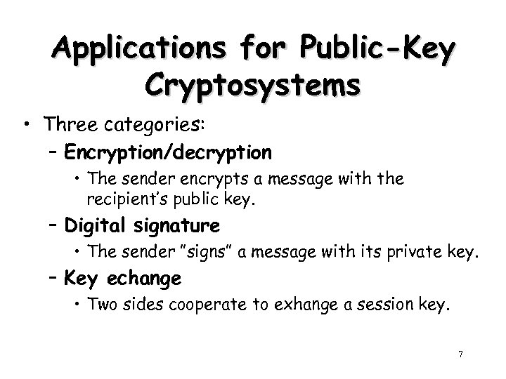 Applications for Public-Key Cryptosystems • Three categories: – Encryption/decryption • The sender encrypts a