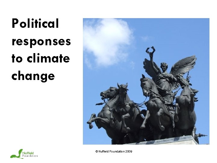 Political responses to climate change © Nuffield Foundation 2009 