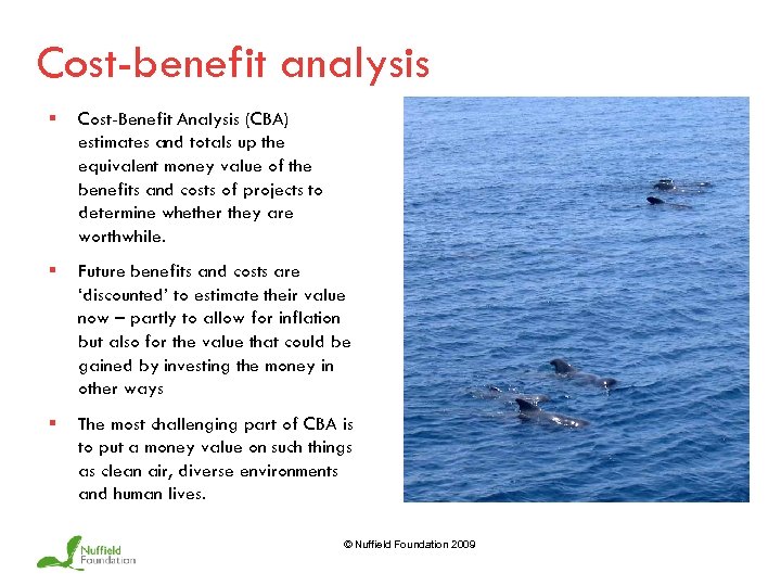 Cost-benefit analysis § Cost-Benefit Analysis (CBA) estimates and totals up the equivalent money value