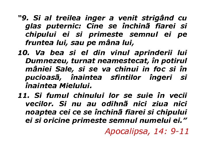 “ 9. Si al treilea inger a venit strigând cu glas puternic: Cine se