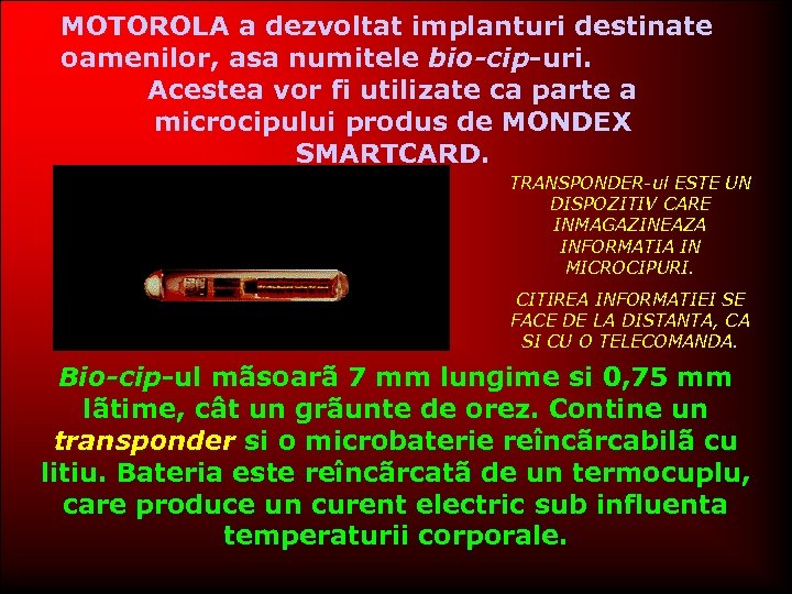 MOTOROLA a dezvoltat implanturi destinate oamenilor, asa numitele bio-cip-uri. Acestea vor fi utilizate ca