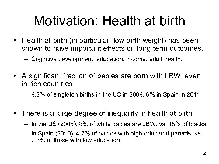 Motivation: Health at birth • Health at birth (in particular, low birth weight) has