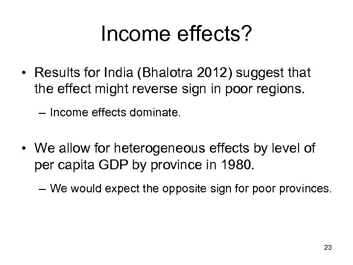 Income effects? • Results for India (Bhalotra 2012) suggest that the effect might reverse