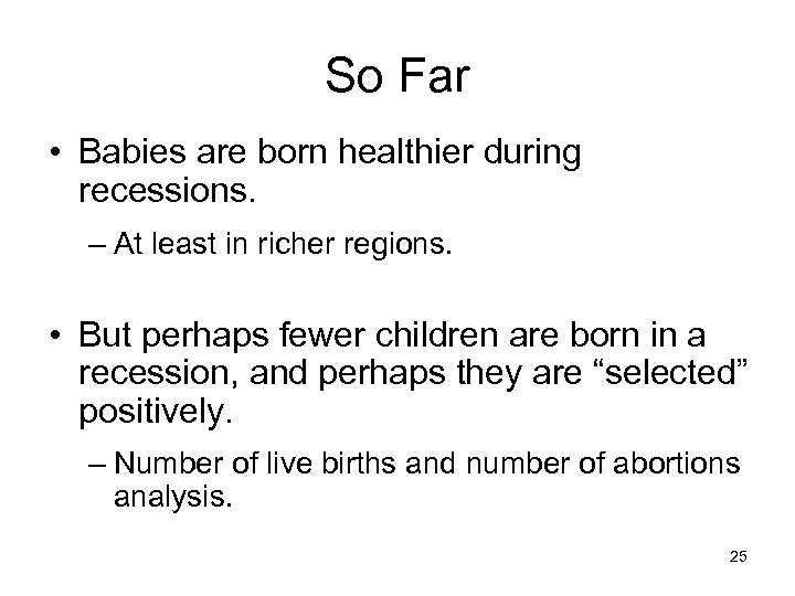 So Far • Babies are born healthier during recessions. – At least in richer