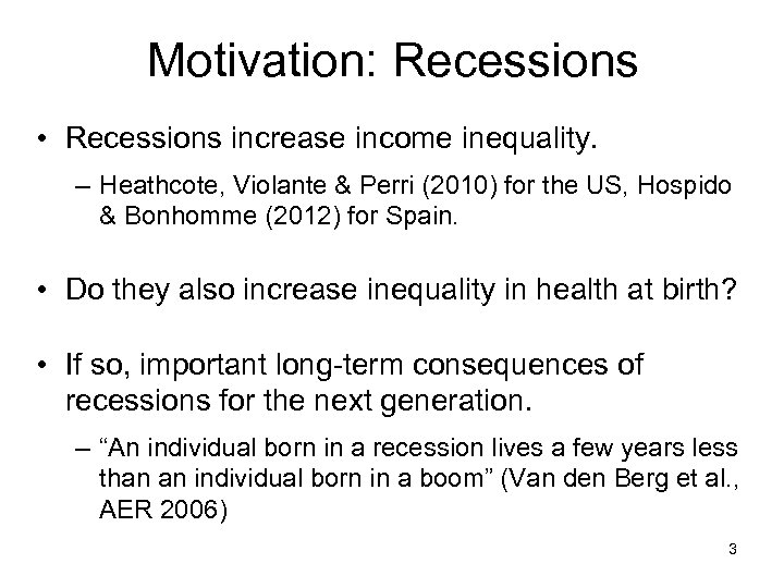 Motivation: Recessions • Recessions increase income inequality. – Heathcote, Violante & Perri (2010) for