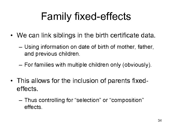 Family fixed-effects • We can link siblings in the birth certificate data. – Using